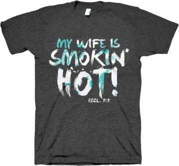 My Wife Is Smokin' Hot Eccl 9:9